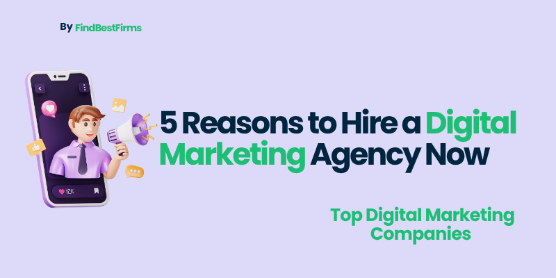 5 Reasons to Hire a Digital Marketing Agency Now